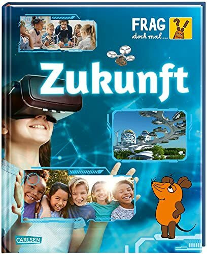 Frag doch mal ... die Maus: Zukunft: Die Sachbuchreihe mit der Maus | Für Kinder ab 8 Jahren