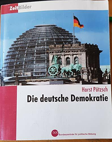 Die deutsche Demokratie / Horst Pötzsch. Bpb, Bundeszentrale für Politische Bildung / Zeitbilder ; Bd. 1