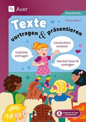 Texte vortragen & präsentieren in der Grundschule: Geschichten vorlesen - Gedichte auswendig lernen & vortragen - Texte szenisch lesen & darstellen (2. bis 4. Klasse)