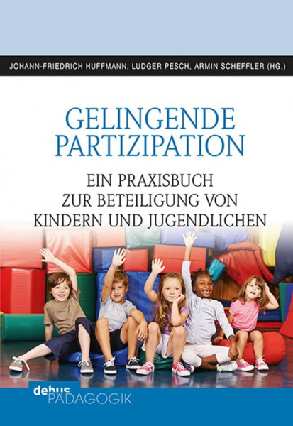 Gelingende Partizipation: Ein Praxisbuch zur Beteiligung von Kindern und Jugendlichen