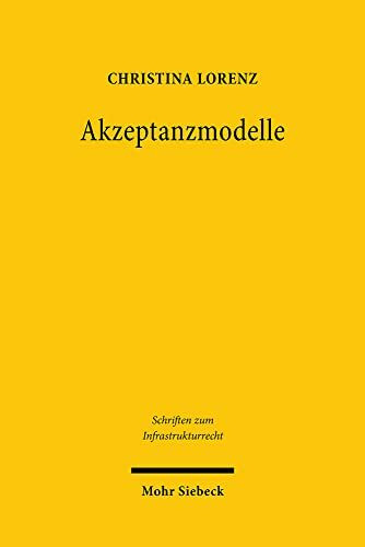 Akzeptanzmodelle: Eine rechtliche Analyse im Bereich erneuerbarer Energien (Schriften zum Infrastrukturrecht, Band 25)