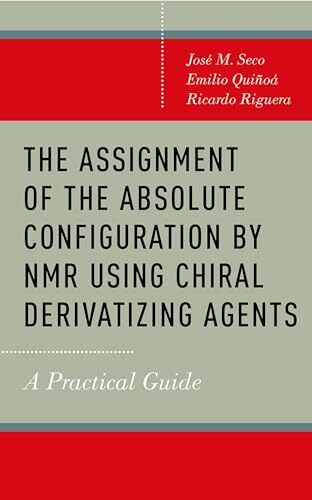 The Assignment of the Absolute Configuration by Nmr Using Chiral Derivatizing Agents: A Practical Guide