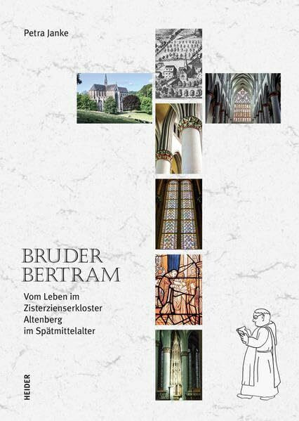 Bruder Bertram: Vom Leben im Zisterzienserkloster Altenberg im Spätmittelalter