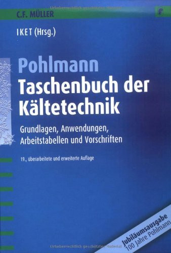 Pohlmann-Taschenbuch der Kältetechnik: Grundlagen, Anwendungen, Arbeitstabellen und Vorschriften