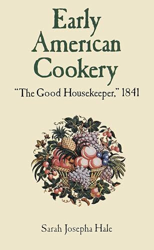 Early American Cookery: "The Good Housekeeper," 1841