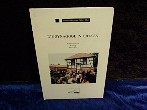 Die Synagoge in Giessen: Wiedereröffnung, Planung, Menschen