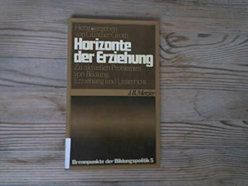 Horizonte der Erziehung. Zu aktuellen Problemen von Bildung, Erziehung und Unterricht