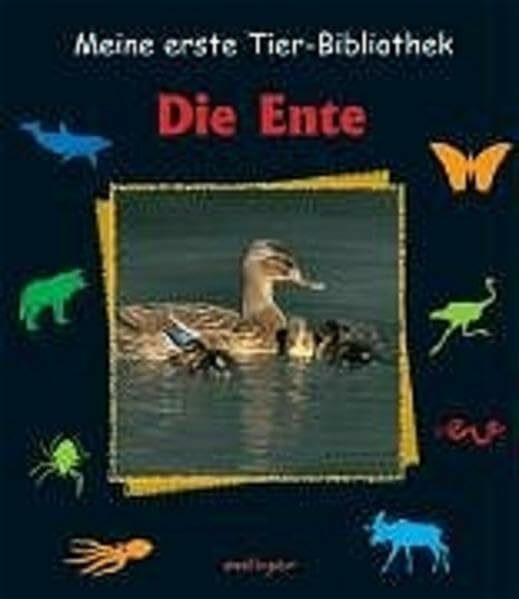 Die Ente (Meine erste Tierbibliothek)