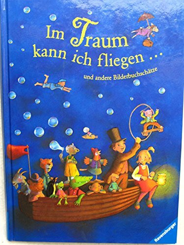 Im Traum kann ich fliegen ... und andere Bilderbuchschätze