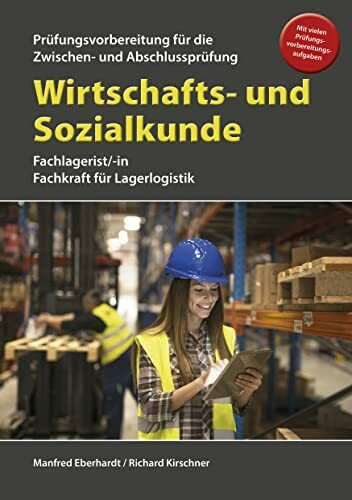 Wirtschafts- und Sozialkunde für die Prüfungsvorbereitung für Zwischen- und Abschlussprüfung: Fachlagerist/-in, Fachkraft für Lagerlogistik