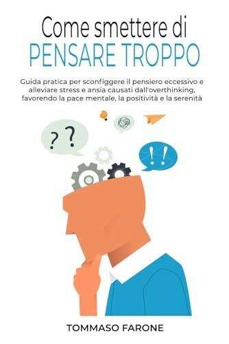 Come smettere di PENSARE TROPPO: Guida pratica per sconfiggere il pensiero eccessivo e alleviare stress e ansia causati dall'overthinking, favorendo ... i segreti per il Successo Personale")