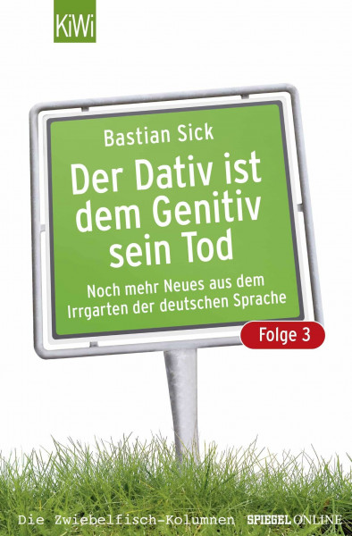Der Dativ ist dem Genitiv sein Tod. Folge 3. Noch mehr aus dem Irrgarten der deutschen Sprache: Noch mehr Neues aus dem Irrgarten der deutschen Sprache