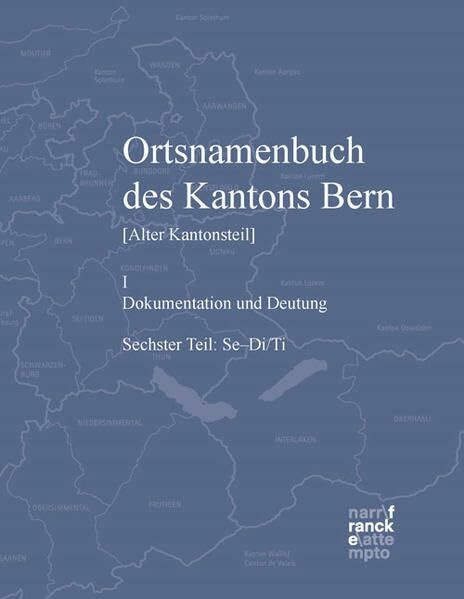 Ortsnamenbuch des Kantons Bern. Teil 6 (Se-Di/Ti): [Alter Kantonsteil] I Dokumentation und Deutung
