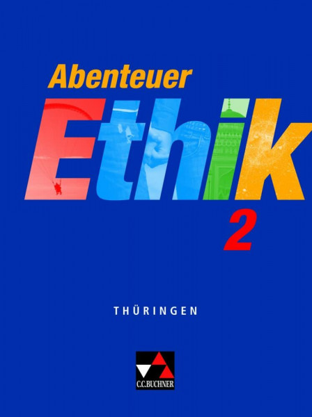 Abenteuer Ethik – Thüringen / Abenteuer Ethik Thüringen 2 Ausgabe ab 2012: Unterrichtswerk für Ethik / Für die Jahrgangsstufen 7/8 (Abenteuer Ethik – Thüringen: Unterrichtswerk für Ethik)