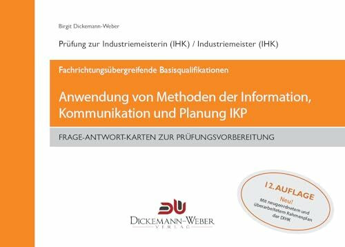 Industriemeister - Frage-Antwort-Lernkarten: Information, Kommunikation und Planung IKP: Lernkarten für die Prüfung "Anwendung von Methoden der Information, Kommunikation und Planung"