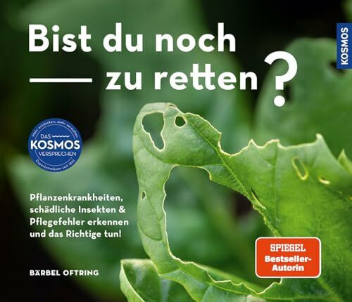 Bist du noch zu retten?: Pflanzenkrankheiten, schädliche Insekten & Pflegefehler erkennen und das Richtige tun! 100 Gartenprobleme und ihre Lösung