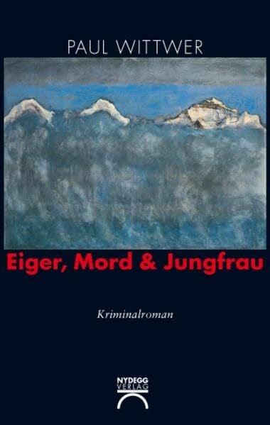 Eiger, Mord & Jungfrau: Kriminalroman