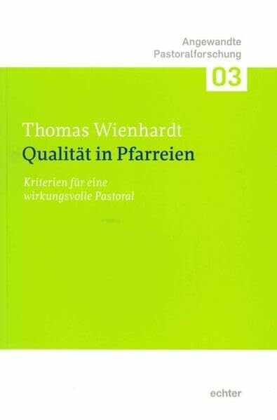 Qualität in Pfarreien: Kriterien für eine wirkungsvolle Pastoral (Angewandte Pastoralforschung)