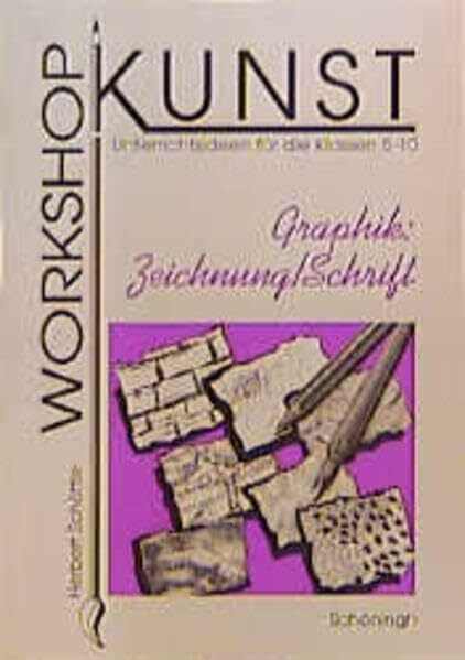 Workshop Kunst / Graphik: Zeichnung /Schrift: Unterrichtsideen für die Klassen 5-10 (Workshop Kunst: Unterrichtsideen für die Klassen 5-10)
