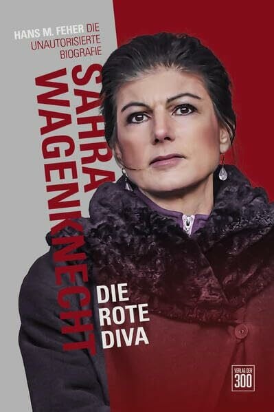 Sahra Wagenknecht. Die rote Diva.: Die unautorisierte Biographie