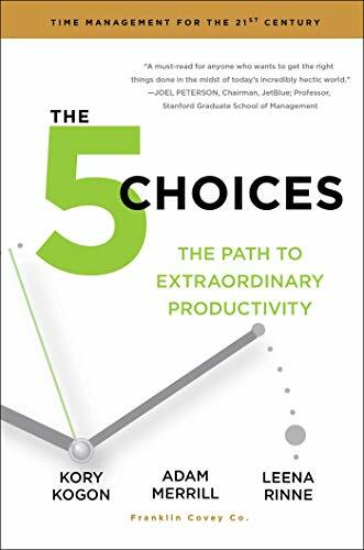 The 5 Choices: The Path to Extraordinary Productivity The 5 Choices: The Path to Extraordinary Productivity