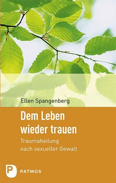 Dem Leben wieder trauen: Traumaheilung nach sexueller Gewalt