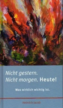 Nicht gestern. Nicht morgen. Heute!