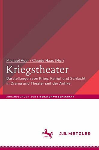 Kriegstheater: Darstellungen von Krieg, Kampf und Schlacht in Drama und Theater seit der Antike (Abhandlungen zur Literaturwissenschaft)