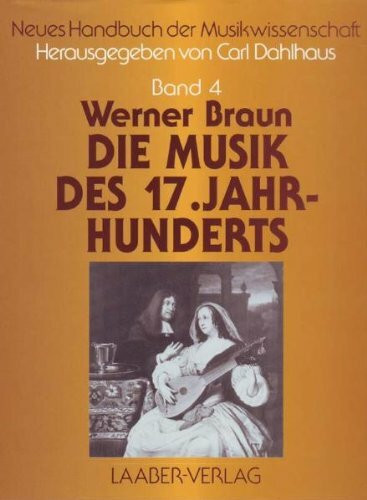 Neues Handbuch der Musikwissenschaft, 13 Bde., Bd.4, Die Musik des siebzehnten Jahrhunderts