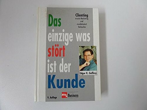 Das einzige was stört ist der Kunde. Clienting ersetzt Marketing und revolutioniert Verkaufen