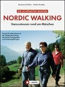 Die schönsten Routen Nordic Walking: Genusstouren rund um München (J. Berg)