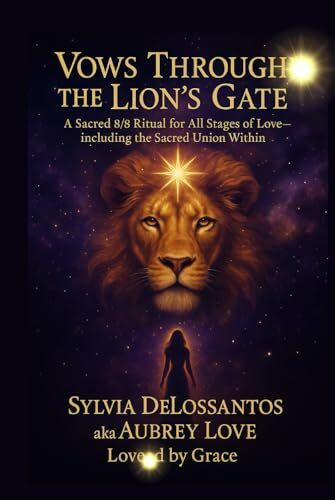 Vows Through the Lion’s Gate: A Sacred 8/8 Ritual for All Stages of Love—including the Sacred Union Within