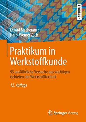 Praktikum in Werkstoffkunde: 95 ausführliche Versuche aus wichtigen Gebieten der Werkstofftechnik