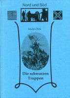 Die schwarzen Truppen. Negersoldaten im US-Bürgerkrieg Die schwarzen Truppen. Negersoldaten im US-Bürgerkrieg