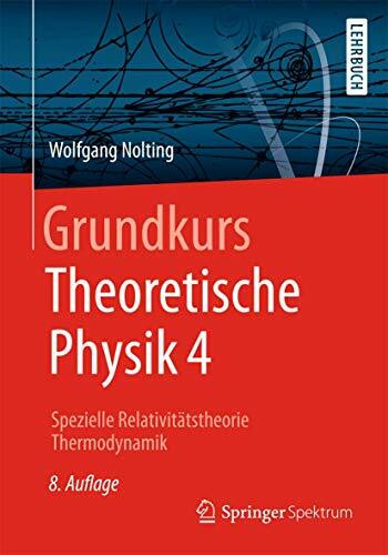 Grundkurs Theoretische Physik 4: Spezielle Relativitätstheorie, Thermodynamik (Springer-Lehrbuch)
