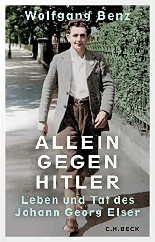 Allein gegen Hitler: Leben und Tat des Johann Georg Elser Allein gegen Hitler: Leben und Tat des Johann Georg Elser