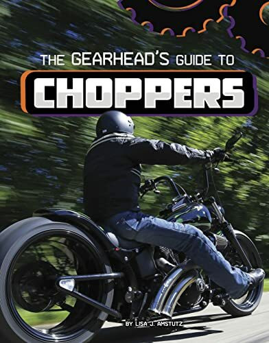 The Gearhead's Guide to Choppers (Gearhead Guides)