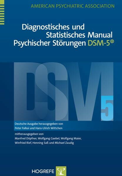 Diagnostisches und Statistisches Manual Psychischer Störungen DSM-5®: Deutsche Ausgabe herausgegeben von Peter Falkai und Hans-Ulrich Wittchen, ... Winfried Rief, Henning Saß und Michael Zaudig