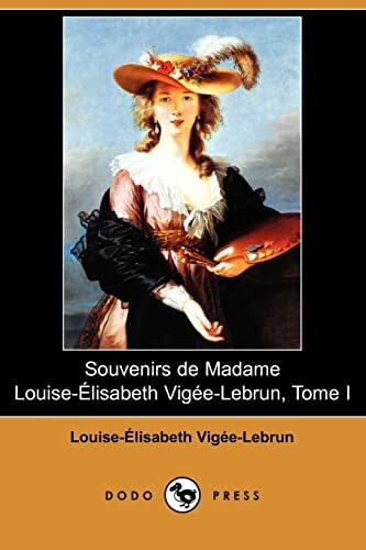 Souvenirs De Madame Louise-elisabeth Vigee-lebrun, Tome I