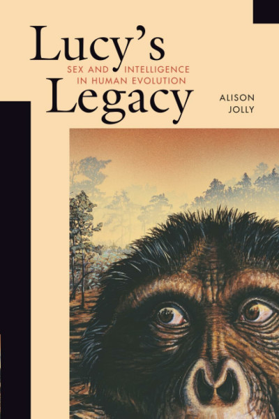 Lucy’s Legacy: Sex and Intelligence in Human Evolution: Sex and Intelligence in Human Evolution Sex and Intelligence in Human Evolution