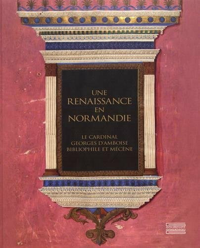 Une Renaissance en Normandie: George D'Amboise Bibliophile Et Mecene