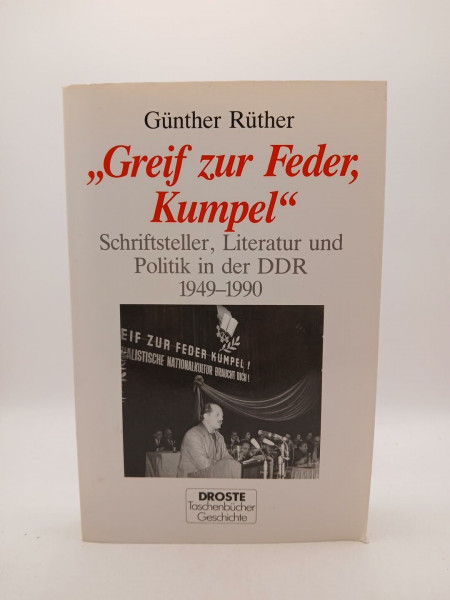 Greif zur Feder, Kumpel: Schriftsteller, Literatur und Politik in der DDR 1949-1990 (Droste Taschenbücher Geschichte)