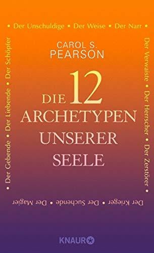 Die 12 Archetypen unserer Seele: Der Schöpfer, Der Herrscher, Der Zerstörer, Der Suchende, Der Krieger, Der Narr, Der Magier, Der Gebende, Der Liebende, Der Verwaiste, Der Unschuldige, Der Weise
