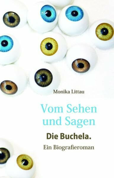 Vom Sehen und Sagen. Die Buchela: Ein Biografieroman