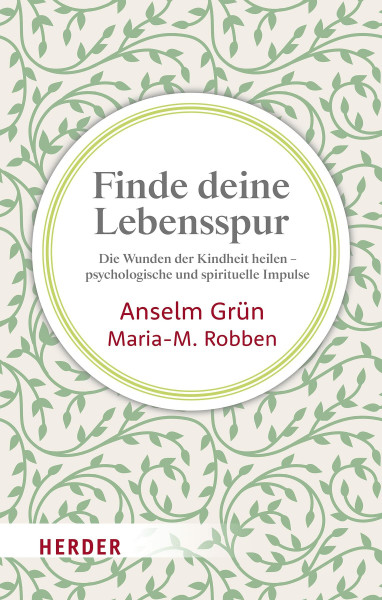 Finde deine Lebensspur: Die Wunden der Kindheit heilen – psychologische und spirituelle Impulse