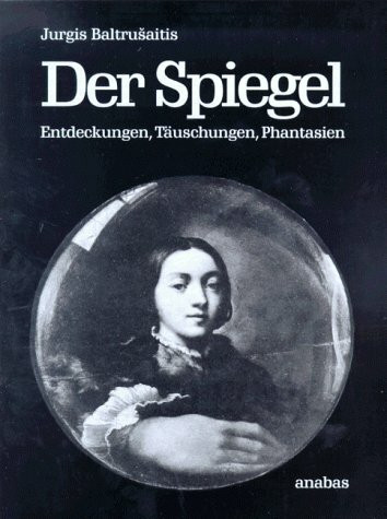 Der Spiegel: Entdeckungen, Täuschungen, Phantasien