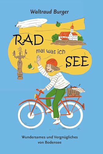 RAD mal was ich SEE: Wundersames und Vergnügliches vom Bodensee