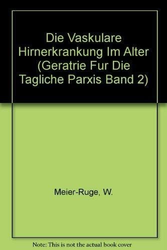 Geriatrie für die tägliche Praxis / Die vaskuläre Hirnerkrankung im Alter (Geratrie Fur Die Tagliche Parxis Band 2)