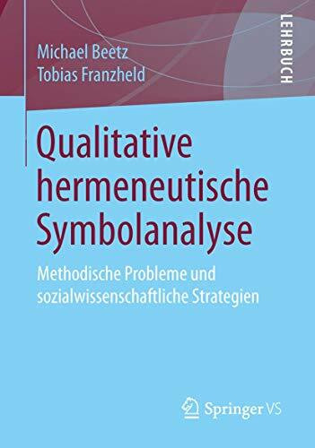 Qualitative hermeneutische Symbolanalyse: Methodische Probleme und sozialwissenschaftliche Strategien