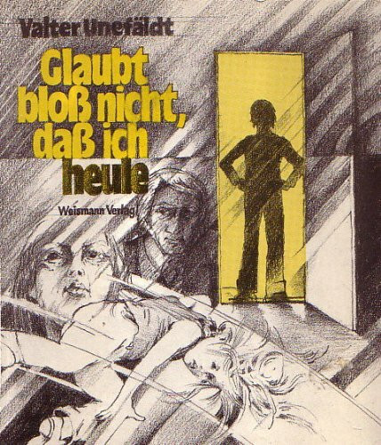 Glaubt bloß nicht, daß ich heule